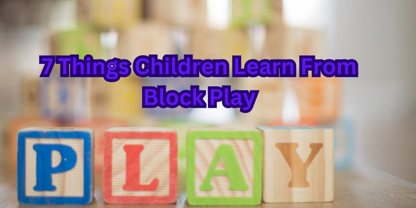 7 Things Children Learn From Block Play