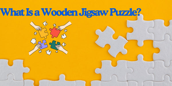 What Is a Wooden Jigsaw Puzzle?