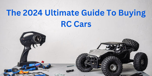 The 2024 Ultimate Guide to Buying RC Cars