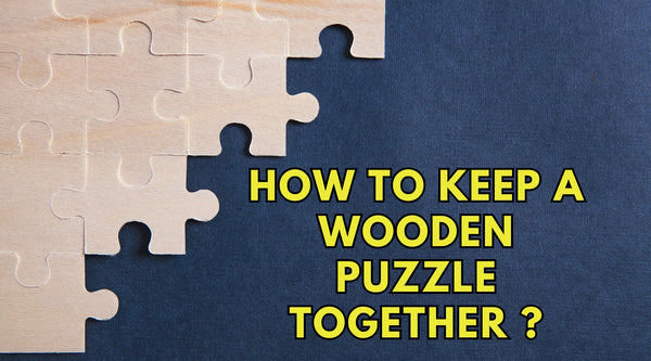 How to Keep a Wooden Puzzle Together ?