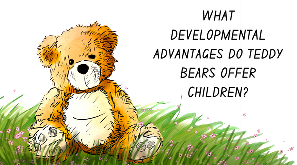 What Developmental Advantages Do Teddy Bears Offer Children?