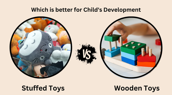 Stuffed Toys vs Wooden Toys: Which is better for Child's Development