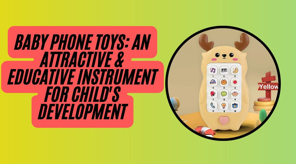 Baby Phone Toys: An Attractive & Educative Instrument for Child's Development